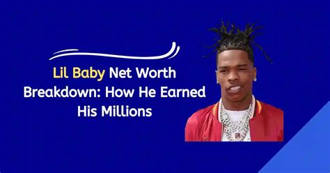 Lil Baby Net Worth Breakdown: How He Earned His。